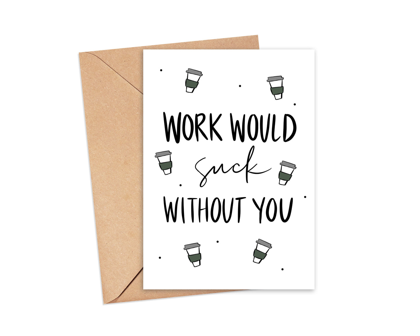 Work Would Suck Without You Coffee Card Simply Happy Cards