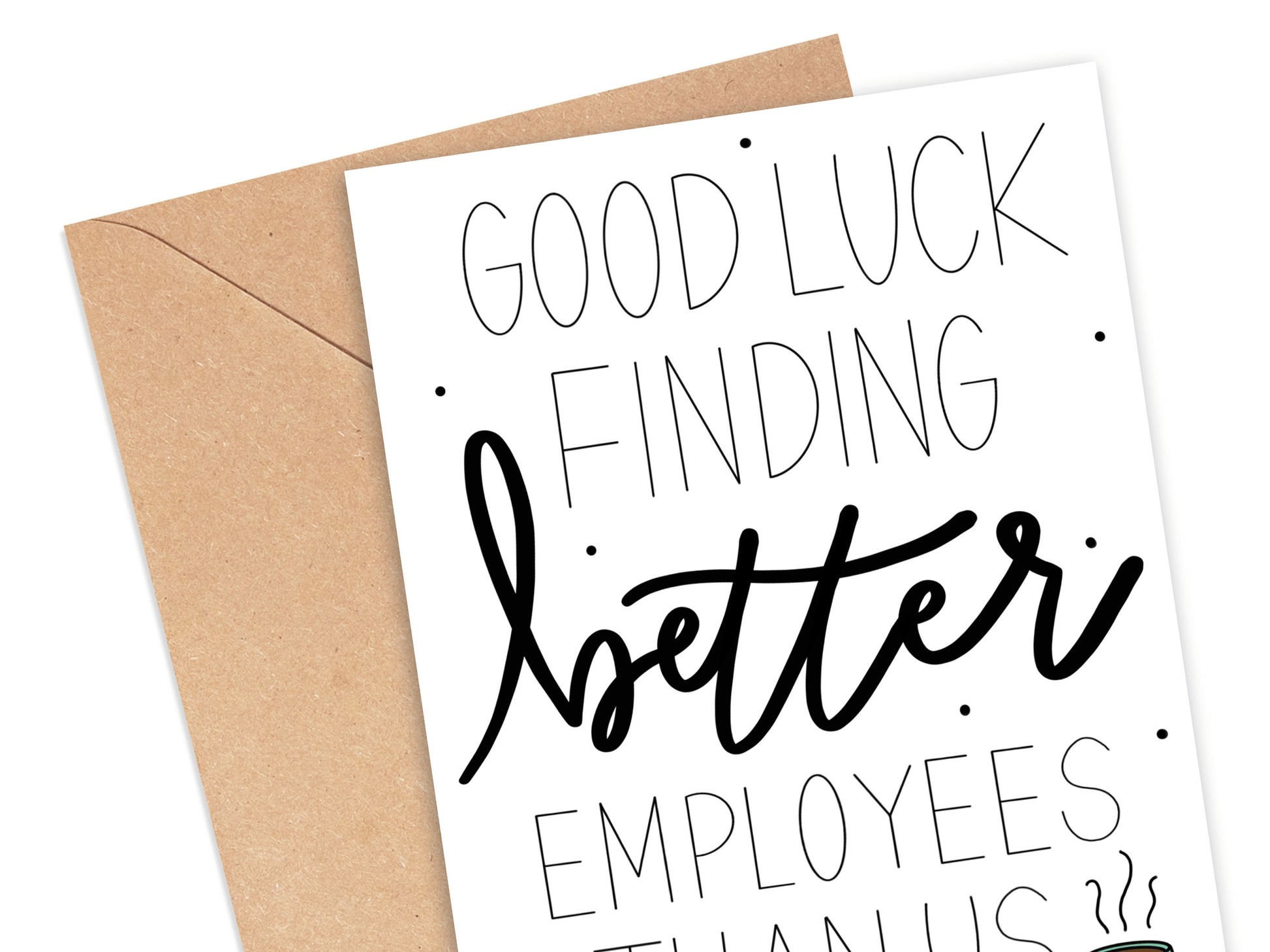 Good Luck Finding Better Employees Than Us Card Simply Happy Cards