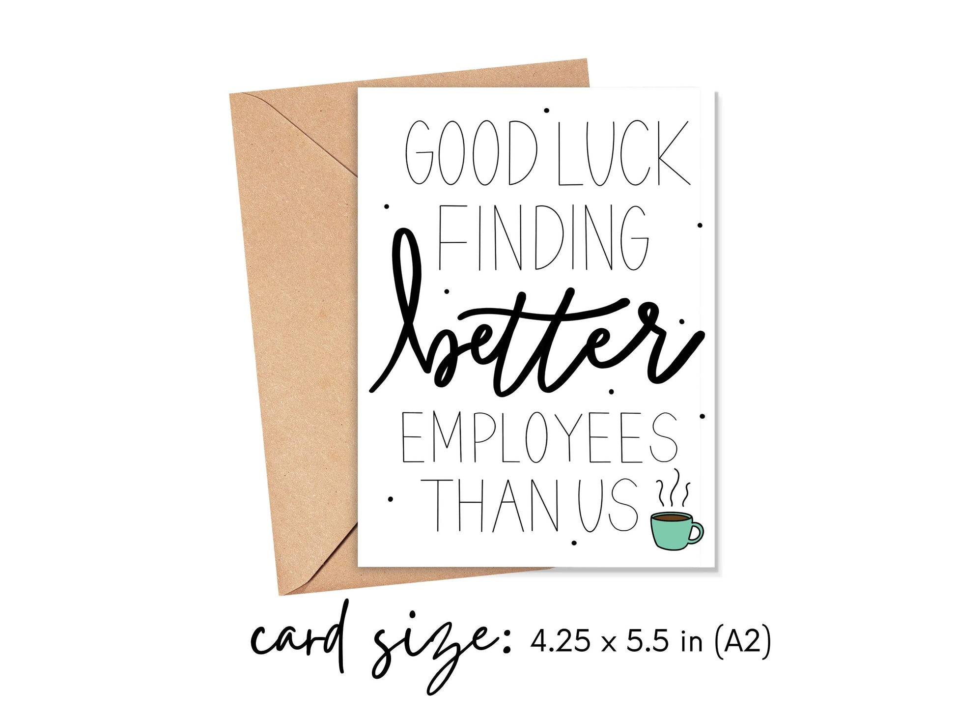 Good Luck Finding Better Employees Than Us Card Simply Happy Cards