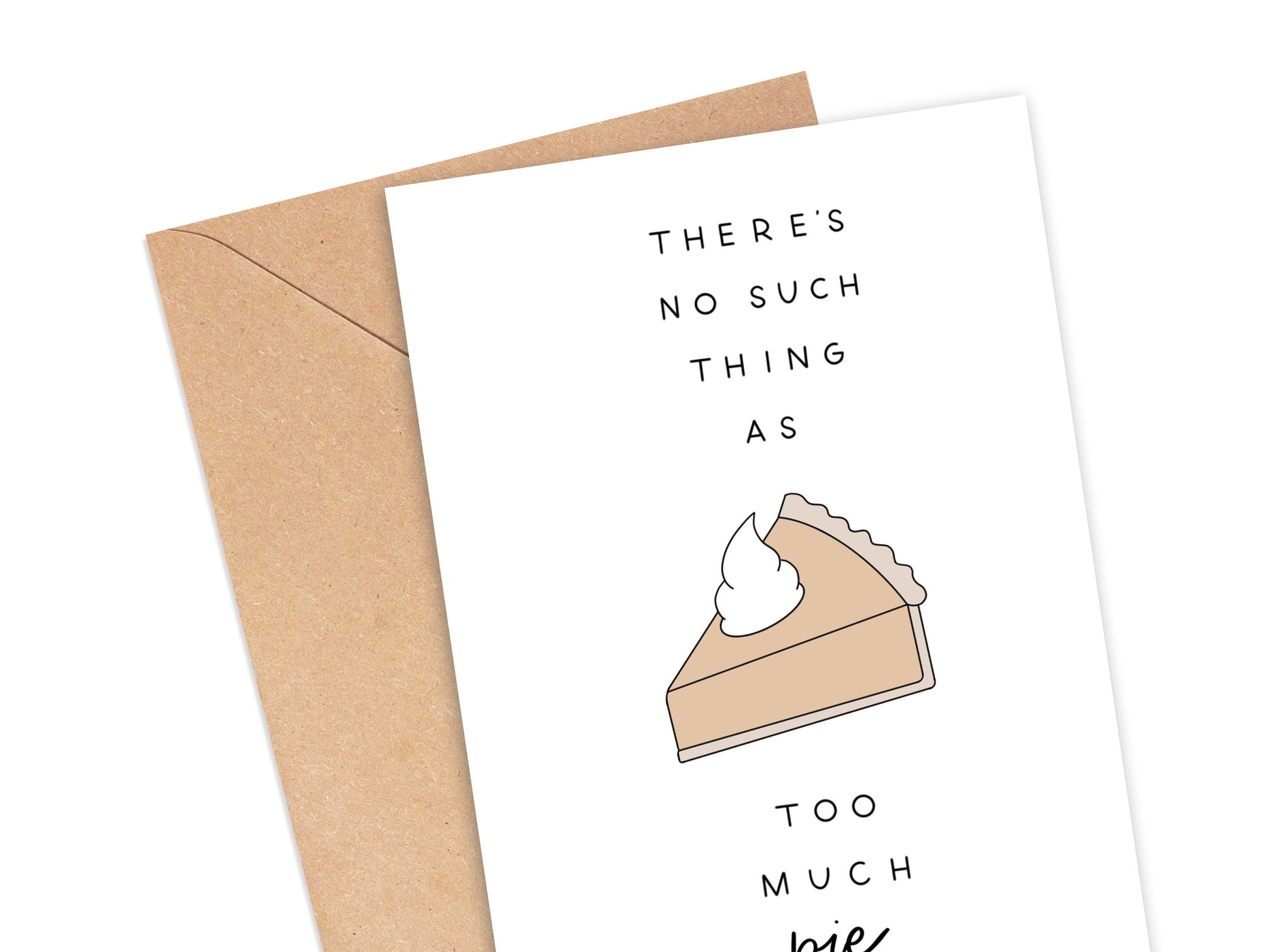 There's No Such Thing As Too Much Pie Card Simply Happy Cards